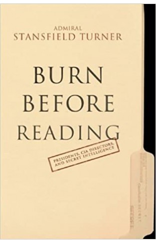 Burn Before Reading - Presidents, CIA Directors, and Secret Intelligence
